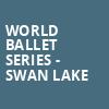 World Ballet Series Swan Lake, Paramount Theatre, Cedar Rapids
