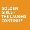 Golden Girls The Laughs Continue, Paramount Theatre, Cedar Rapids